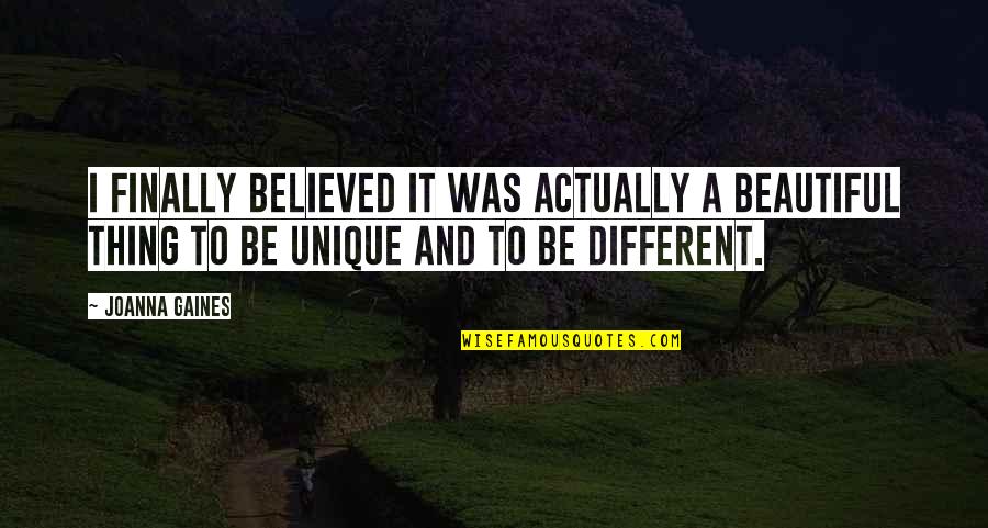 Hope You Will Forgive Me Quotes By Joanna Gaines: I finally believed it was actually a beautiful Hope You Will Forgive Me Quotes By Joanna Gaines: I finally believed it was actually a beautiful