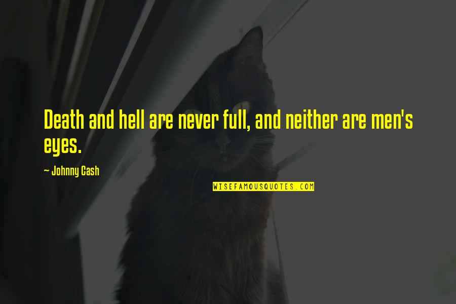 Hope You Will Forgive Me Quotes By Johnny Cash: Death and hell are never full, and neither