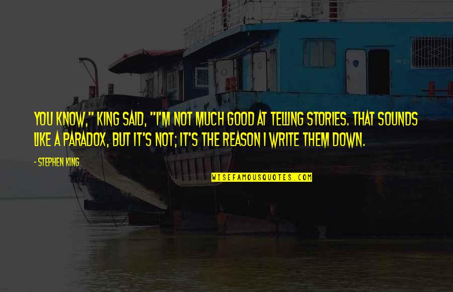 Hope You Will Forgive Me Quotes By Stephen King: You know," King said, "I'm not much good Hope You Will Forgive Me Quotes By Stephen King: You know," King said, "I'm not much good