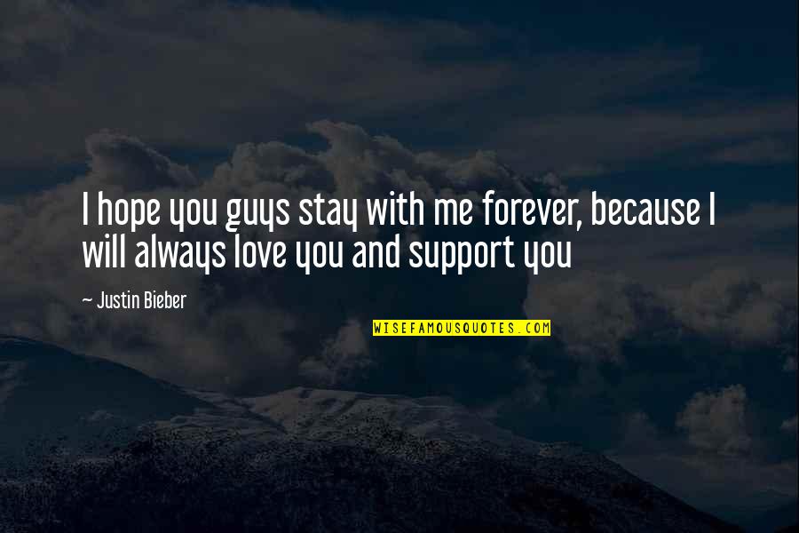 Hope You Will Love Me Quotes By Justin Bieber: I hope you guys stay with me forever,