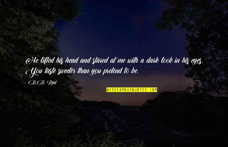 Hope You Will Understand Quotes By B.B. Reid: He lifted his head and stared at me