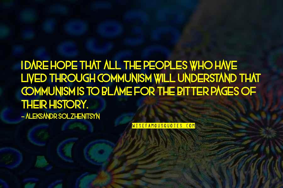 Hope You'll Understand Quotes By Aleksandr Solzhenitsyn: I dare hope that all the peoples who