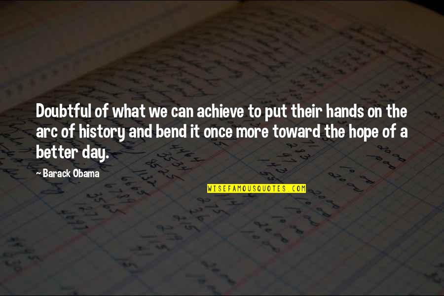 Hope Your Day Is Quotes By Barack Obama: Doubtful of what we can achieve to put Hope Your Day Is Quotes By Barack Obama: Doubtful of what we can achieve to put