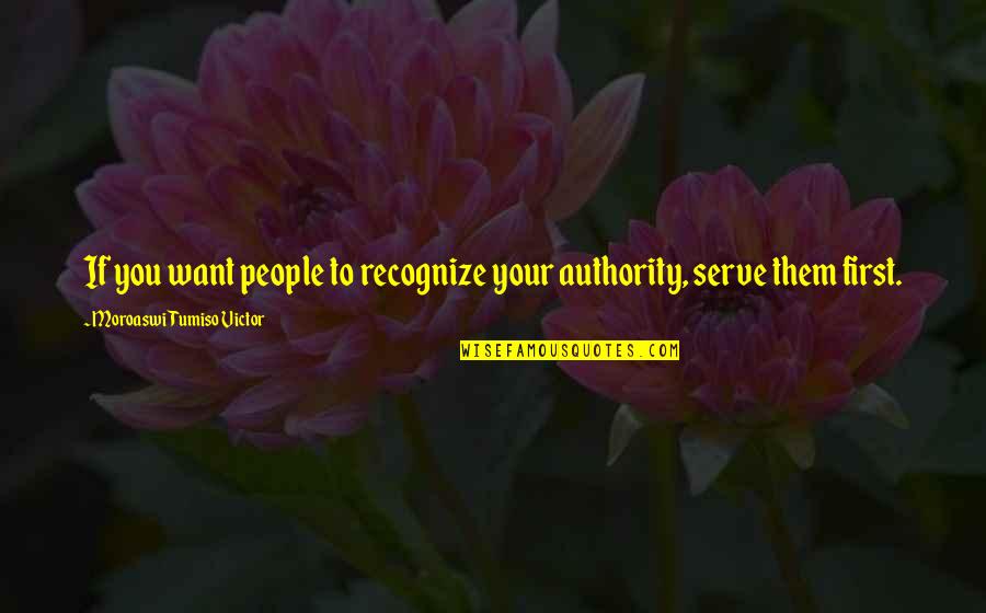 Hope Your Doing Good Quotes By Moroaswi Tumiso Victor: If you want people to recognize your authority,