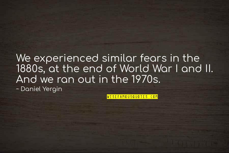 Hope Your Future Is Bright Quotes By Daniel Yergin: We experienced similar fears in the 1880s, at Hope Your Future Is Bright Quotes By Daniel Yergin: We experienced similar fears in the 1880s, at