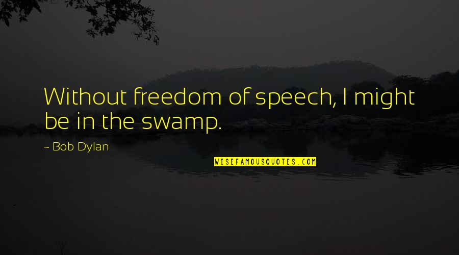 Hope Your Having Good Day Quotes By Bob Dylan: Without freedom of speech, I might be in