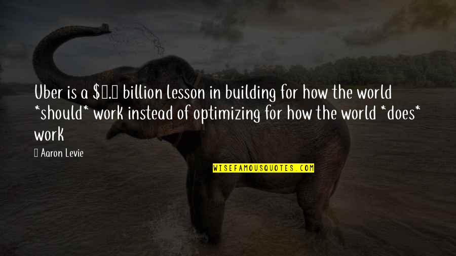 Hope Your Headache Goes Away Quotes By Aaron Levie: Uber is a $3.5 billion lesson in building Hope Your Headache Goes Away Quotes By Aaron Levie: Uber is a $3.5 billion lesson in building