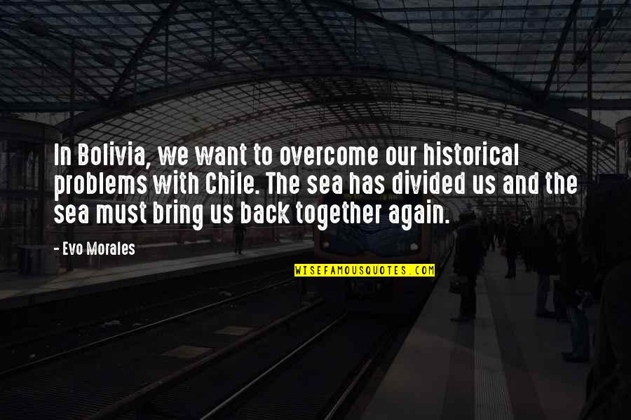 Hope You've Had A Good Day Quotes By Evo Morales: In Bolivia, we want to overcome our historical