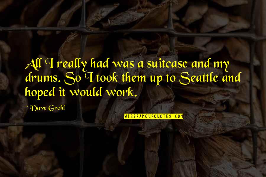 Hoped Quotes By Dave Grohl: All I really had was a suitcase and