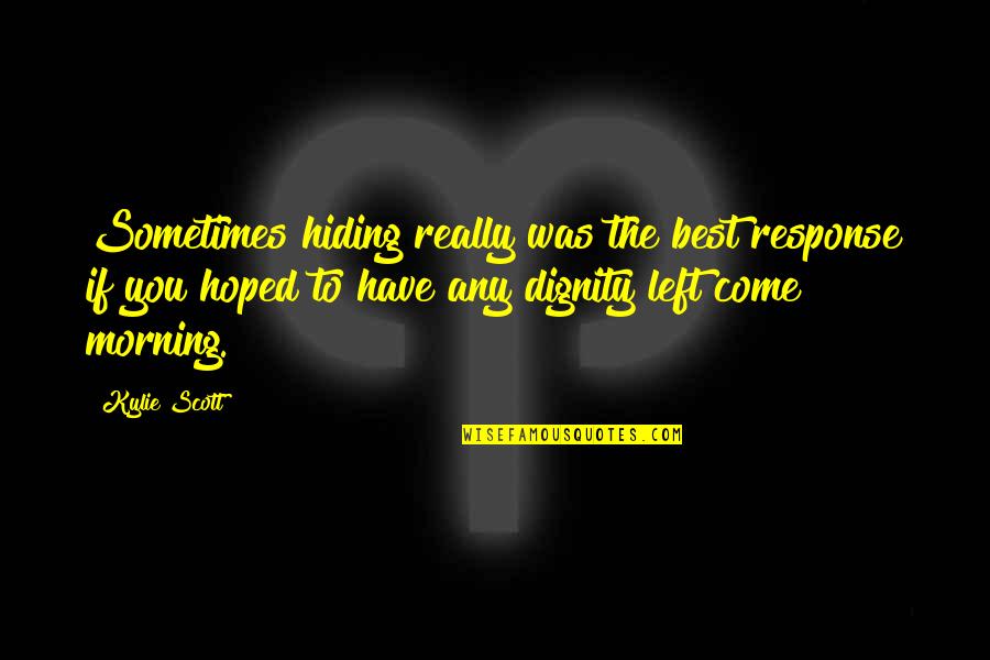 Hoped Quotes By Kylie Scott: Sometimes hiding really was the best response if