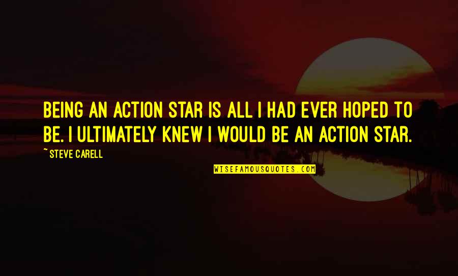 Hoped Quotes By Steve Carell: Being an action star is all I had