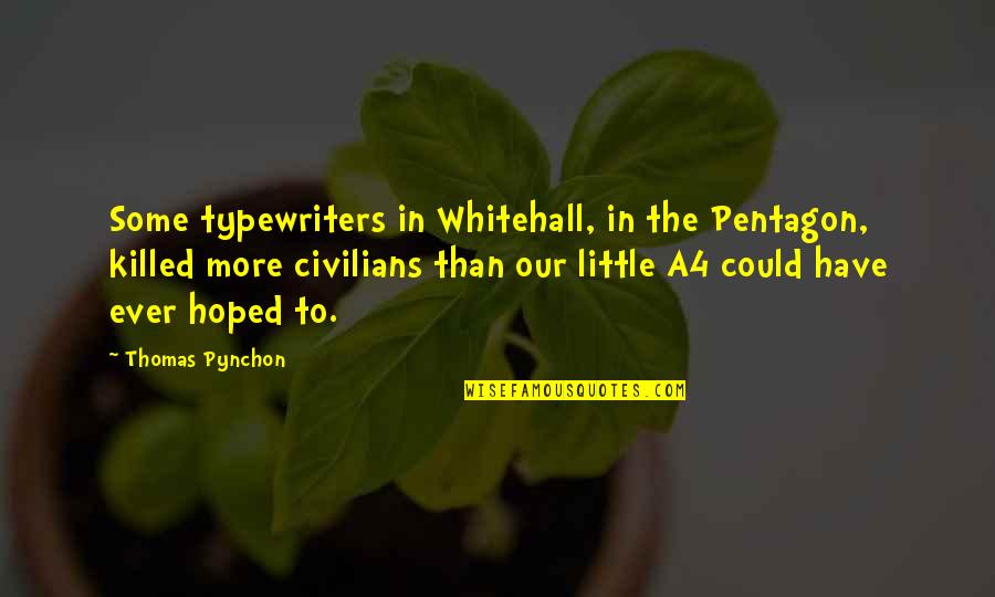 Hoped Quotes By Thomas Pynchon: Some typewriters in Whitehall, in the Pentagon, killed