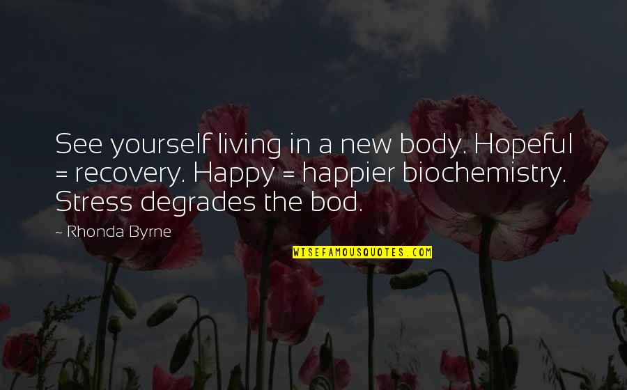 Hopeful Recovery Quotes By Rhonda Byrne: See yourself living in a new body. Hopeful Hopeful Recovery Quotes By Rhonda Byrne: See yourself living in a new body. Hopeful