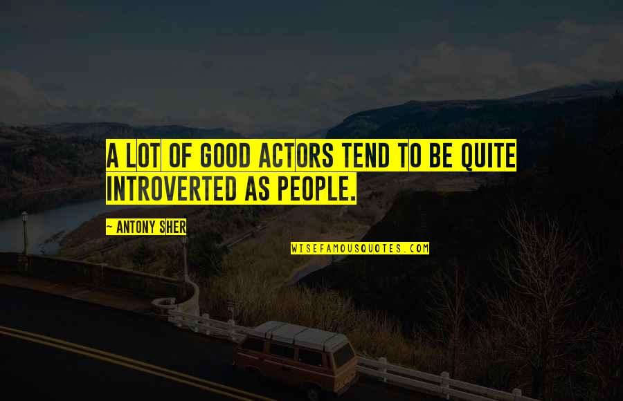 Hopeful Relationships Quotes By Antony Sher: A lot of good actors tend to be