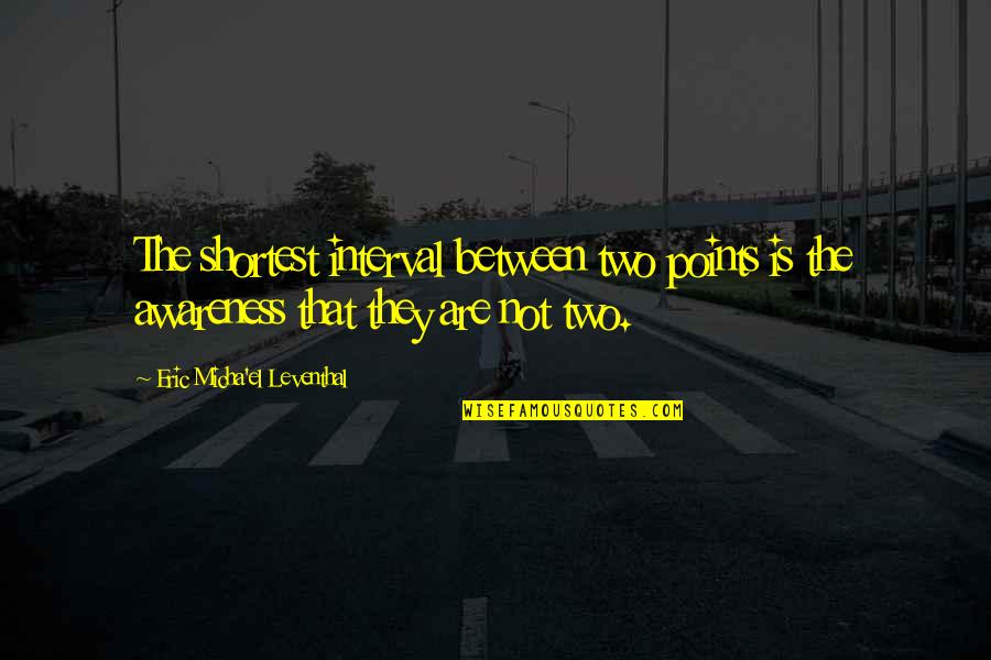 Hopeful Relationships Quotes By Eric Micha'el Leventhal: The shortest interval between two points is the Hopeful Relationships Quotes By Eric Micha'el Leventhal: The shortest interval between two points is the