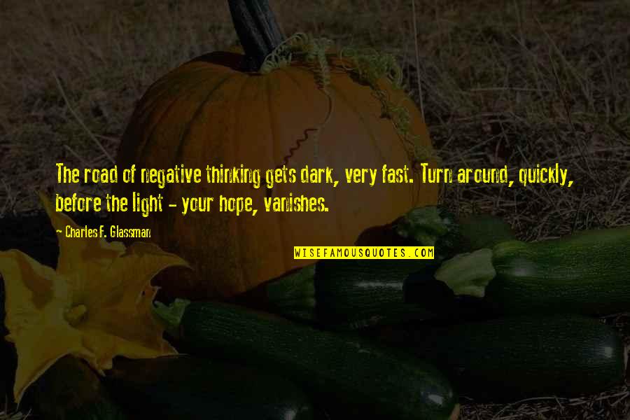 Hopeful Thinking Quotes By Charles F. Glassman: The road of negative thinking gets dark, very