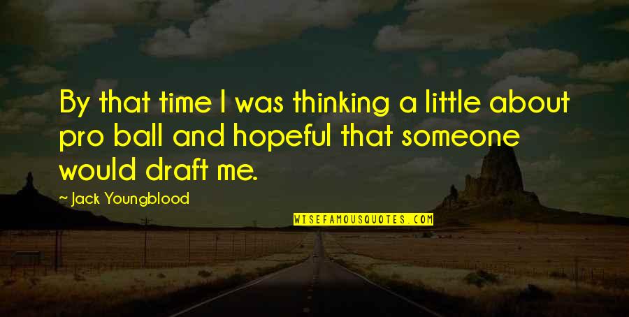 Hopeful Thinking Quotes By Jack Youngblood: By that time I was thinking a little