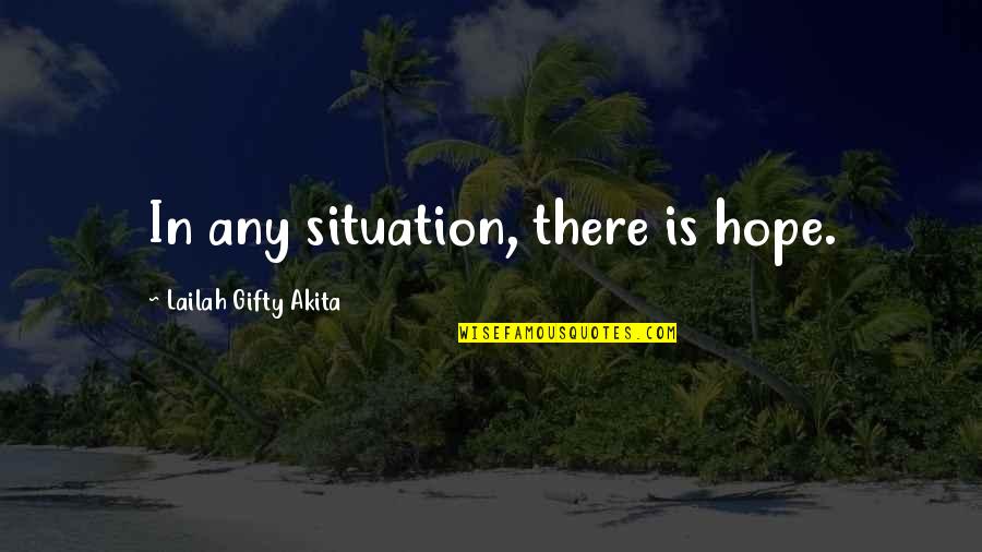 Hopeful Thinking Quotes By Lailah Gifty Akita: In any situation, there is hope. Hopeful Thinking Quotes By Lailah Gifty Akita: In any situation, there is hope.