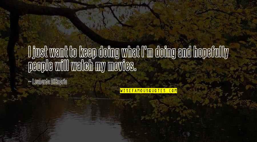 Hopefully Quotes By Leonardo DiCaprio: I just want to keep doing what I'm