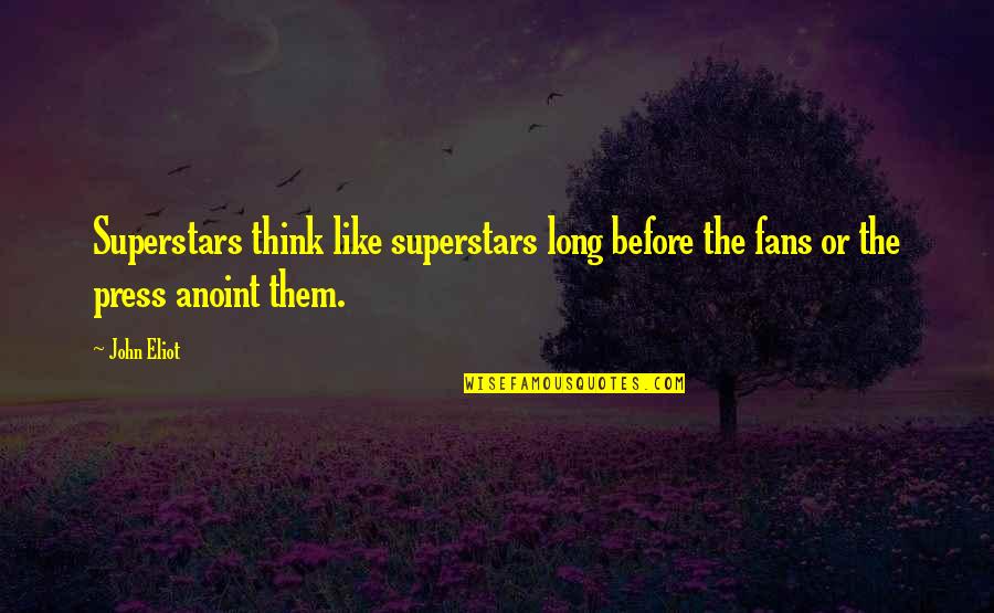 Hopefully Synonyms Quotes By John Eliot: Superstars think like superstars long before the fans