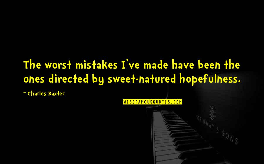 Hopefulness Quotes By Charles Baxter: The worst mistakes I've made have been the