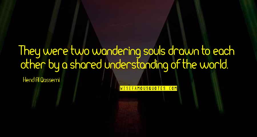 Hopefuls Quotes By Hend Al Qassemi: They were two wandering souls drawn to each