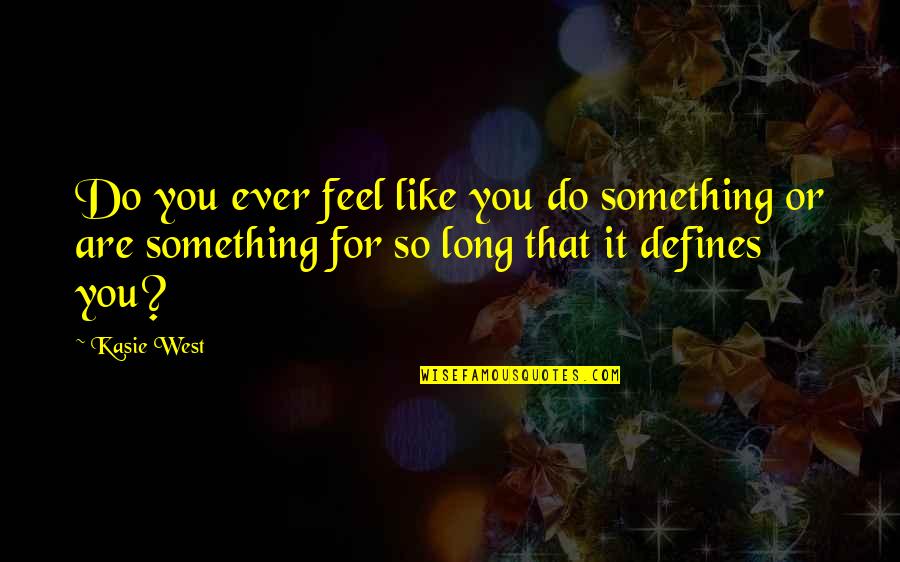 Hopeless But Hoping Quotes By Kasie West: Do you ever feel like you do something Hopeless But Hoping Quotes By Kasie West: Do you ever feel like you do something