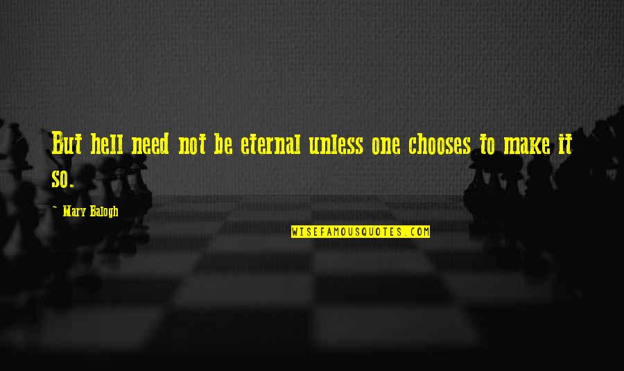 Hopeless But Hoping Quotes By Mary Balogh: But hell need not be eternal unless one