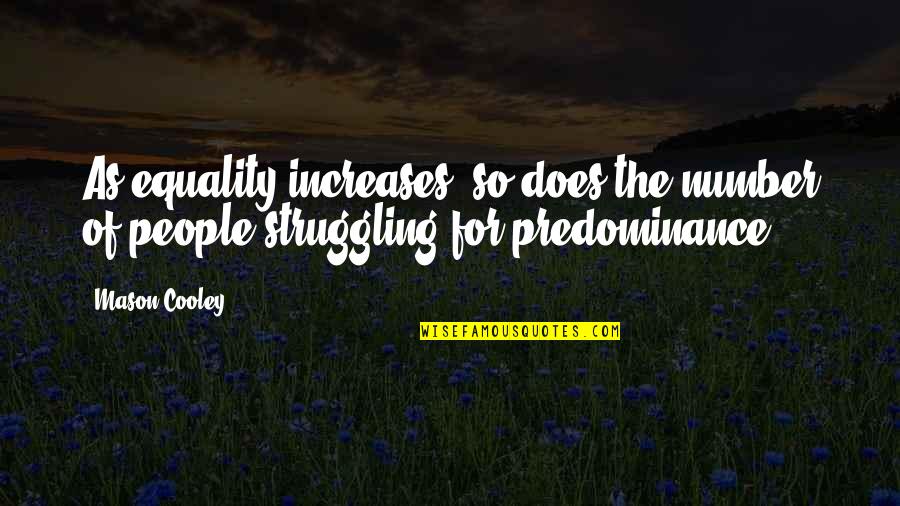 Hopeless But Hoping Quotes By Mason Cooley: As equality increases, so does the number of