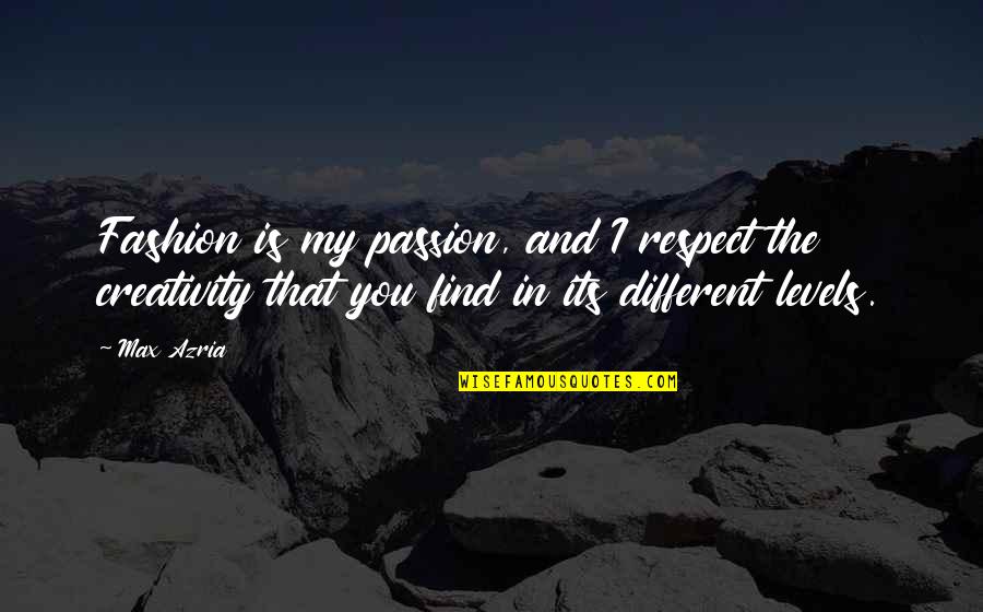 Hopeless But Still Hoping Quotes By Max Azria: Fashion is my passion, and I respect the Hopeless But Still Hoping Quotes By Max Azria: Fashion is my passion, and I respect the