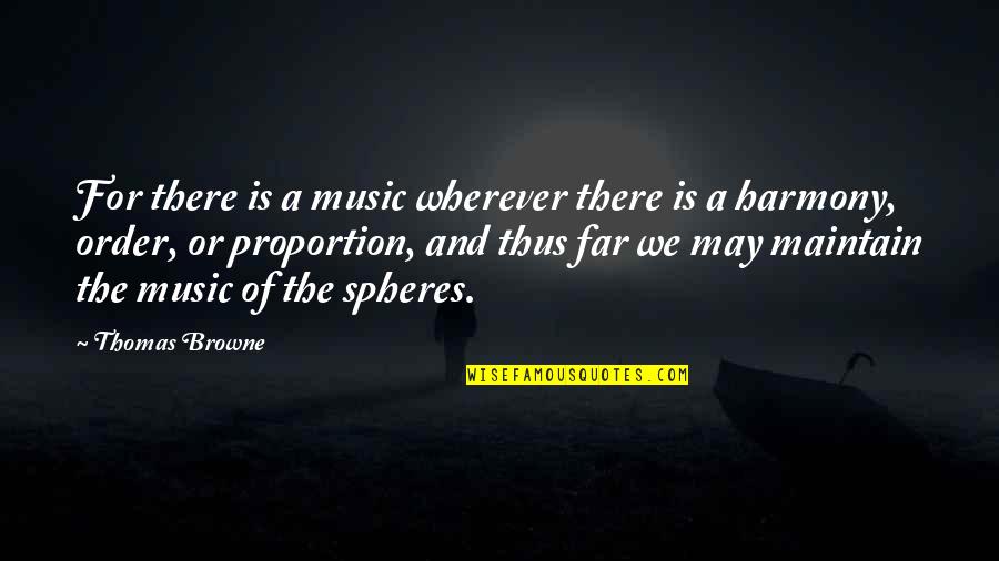 Hopeless But Still Hoping Quotes By Thomas Browne: For there is a music wherever there is Hopeless But Still Hoping Quotes By Thomas Browne: For there is a music wherever there is