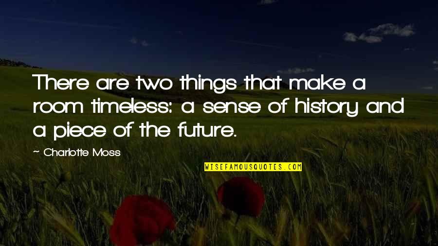 Hopeless Colleen Hoover Quotes By Charlotte Moss: There are two things that make a room Hopeless Colleen Hoover Quotes By Charlotte Moss: There are two things that make a room