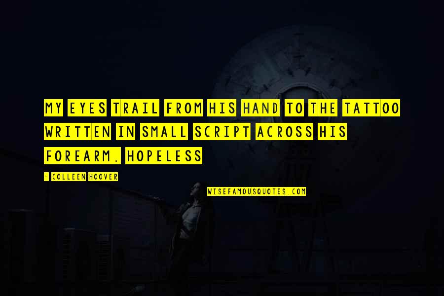 Hopeless Colleen Hoover Quotes By Colleen Hoover: My eyes trail from his hand to the Hopeless Colleen Hoover Quotes By Colleen Hoover: My eyes trail from his hand to the