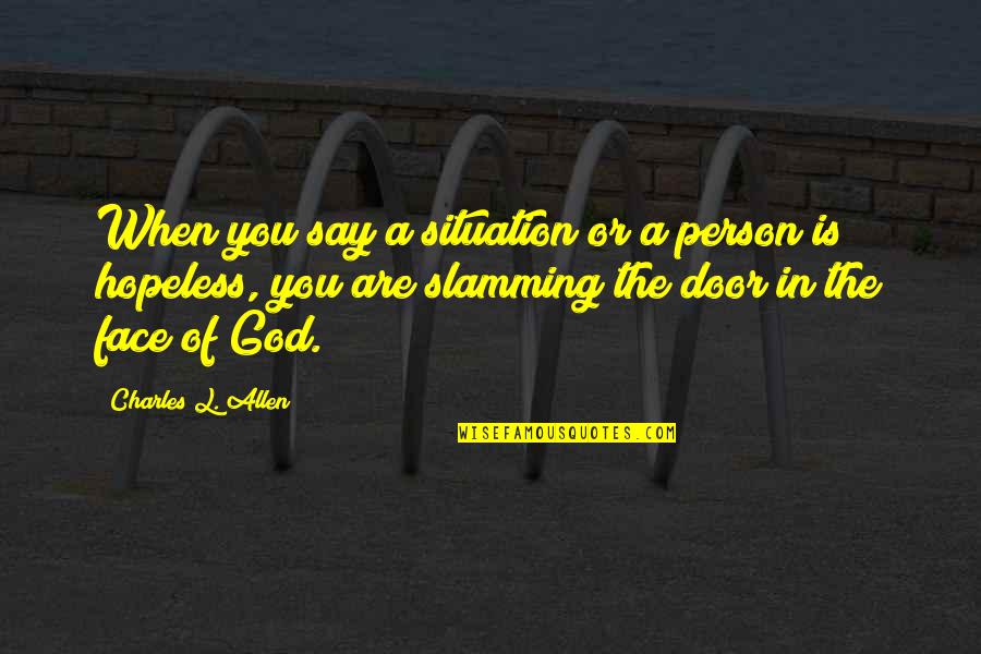 Hopeless God Quotes By Charles L. Allen: When you say a situation or a person