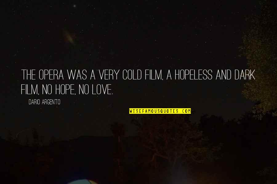 Hopeless Hope Quotes By Dario Argento: The Opera was a very cold film, a