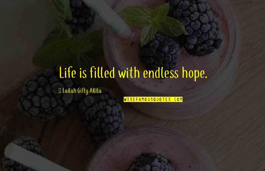 Hopeless Hope Quotes By Lailah Gifty Akita: Life is filled with endless hope.