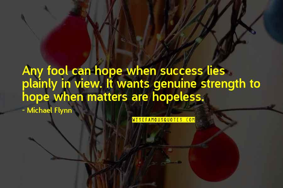 Hopeless Hope Quotes By Michael Flynn: Any fool can hope when success lies plainly