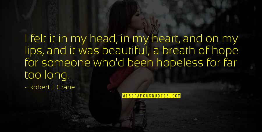 Hopeless Hope Quotes By Robert J. Crane: I felt it in my head, in my