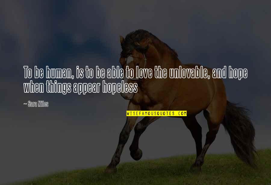 Hopeless Hope Quotes By Sara Niles: To be human, is to be able to