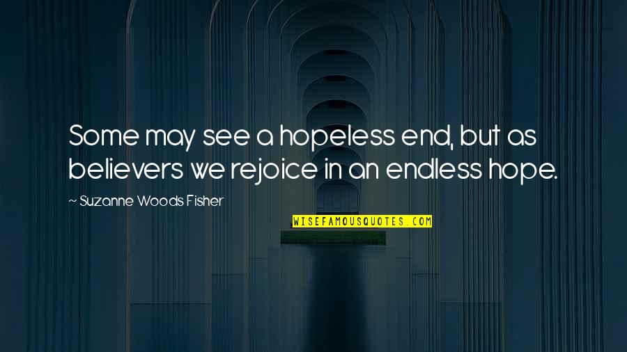 Hopeless Hope Quotes By Suzanne Woods Fisher: Some may see a hopeless end, but as