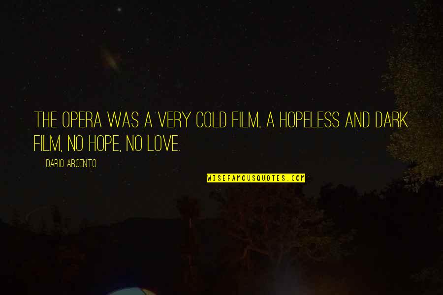 Hopeless Love Quotes By Dario Argento: The Opera was a very cold film, a