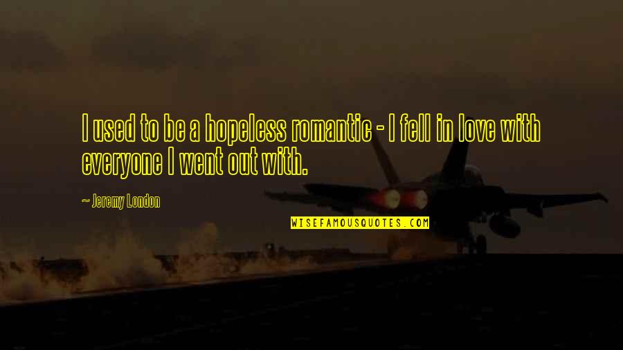 Hopeless Love Quotes By Jeremy London: I used to be a hopeless romantic -