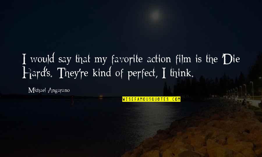 Hopeless Love Tumblr Quotes By Michael Angarano: I would say that my favorite action film