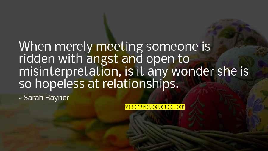 Hopeless Relationships Quotes By Sarah Rayner: When merely meeting someone is ridden with angst