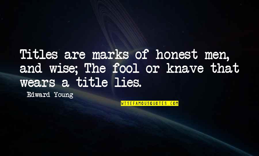 Hopeless Romantic Book Quotes By Edward Young: Titles are marks of honest men, and wise;