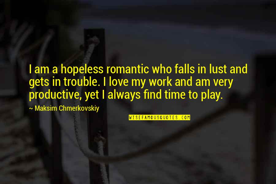 Hopeless Romantic Love Quotes By Maksim Chmerkovskiy: I am a hopeless romantic who falls in