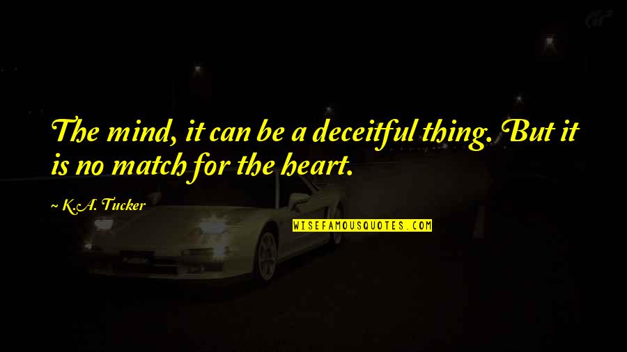 Hopeless Romantics Quotes By K.A. Tucker: The mind, it can be a deceitful thing.