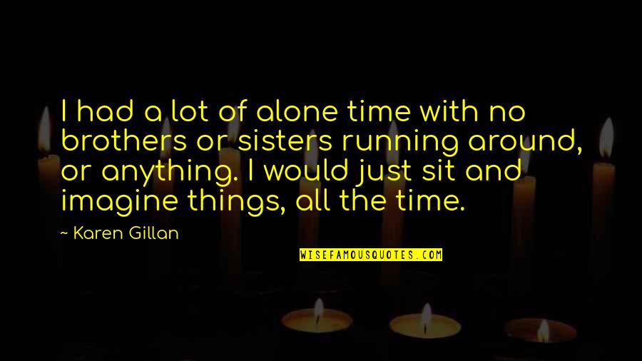 Hopelessly Devoted Quotes By Karen Gillan: I had a lot of alone time with Hopelessly Devoted Quotes By Karen Gillan: I had a lot of alone time with