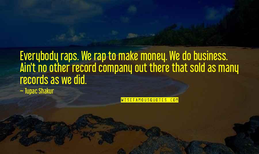 Hopelessly Romantic Quotes By Tupac Shakur: Everybody raps. We rap to make money. We