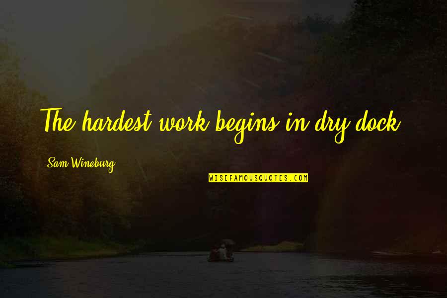 Hopelessnes Quotes By Sam Wineburg: The hardest work begins in dry dock.